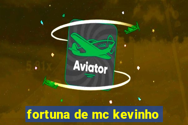 fortuna de mc kevinho